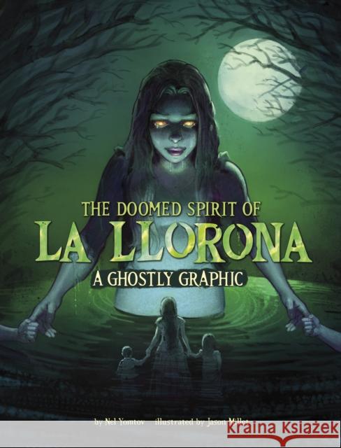 The Doomed Spirit of La Llorona: A Ghostly Graphic Nel Yomtov 9781398254978 Capstone Global Library Ltd