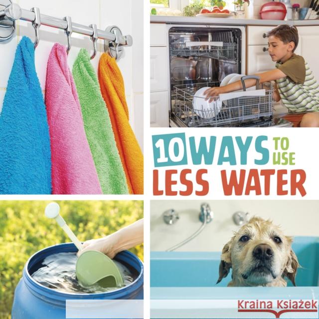 10 Ways to Use Less Water Lisa Amstutz 9781398255807