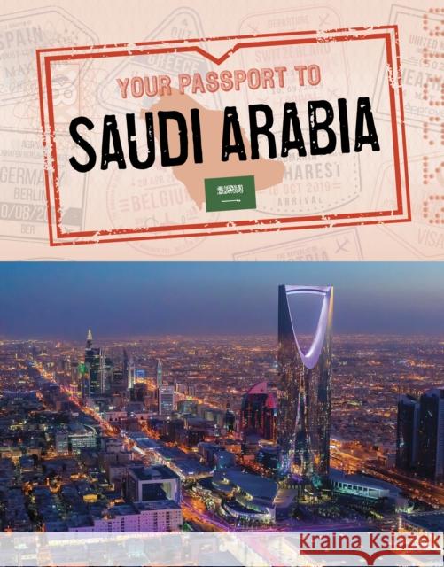 Your Passport to Saudi Arabia Golriz Golkar 9781398255890 Capstone Global Library Ltd