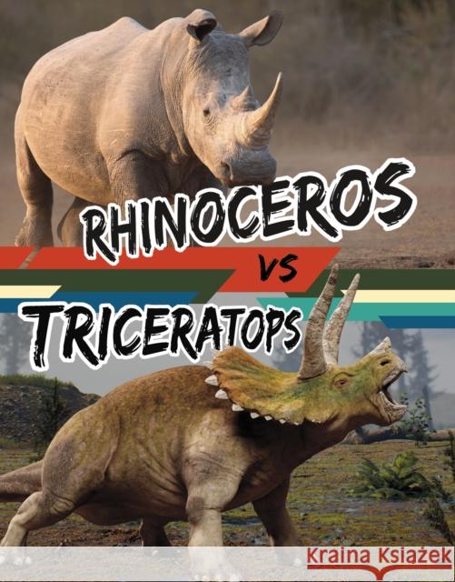 Rhinoceros vs Triceratops Charles C. Hofer 9781398256064 Capstone Global Library Ltd