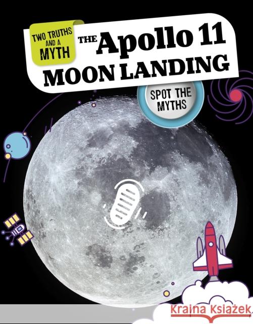 The Apollo 11 Moon Landing: Spot the Myths Matt Chandler 9781398256545 Capstone Global Library Ltd