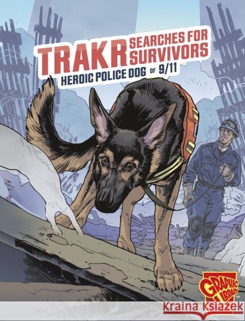 Trakr Searches for Survivors: Heroic Police Dog of 9/11 Matthew K. Manning 9781398257139 Capstone Global Library Ltd