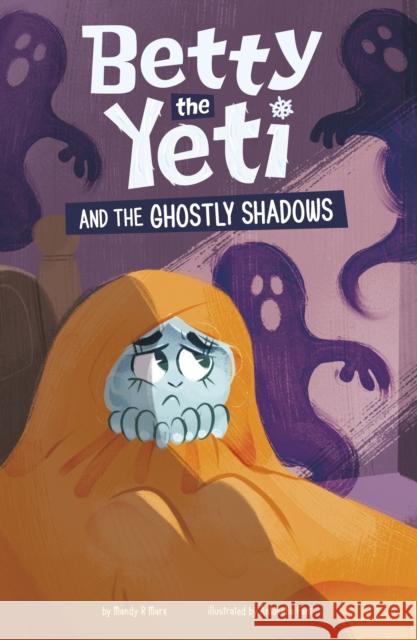 Betty the Yeti and the Ghostly Shadows Mandy R. (Digital Editor) Marx 9781398258167