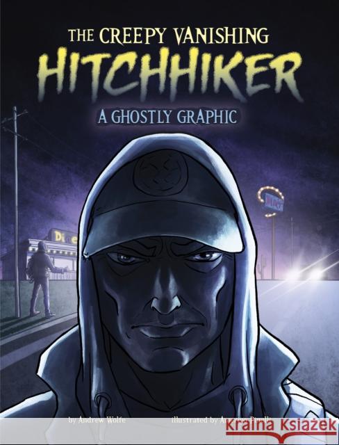 The Creepy Vanishing Hitchhiker: A Ghostly Graphic Andrew Wolfe 9781398258228