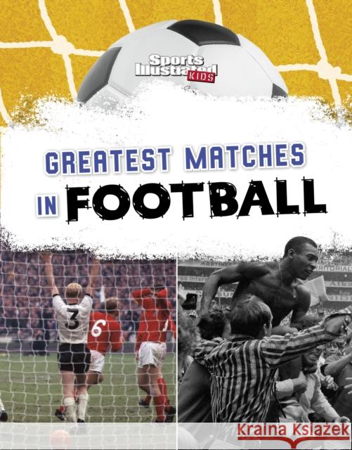 Greatest Matches in Football Daniel (Senior Content Strategist) Nunn 9781398258617