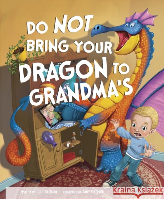 Do Not Bring Your Dragon to Grandma's Julie (Managing Editor) Gassman 9781398258716