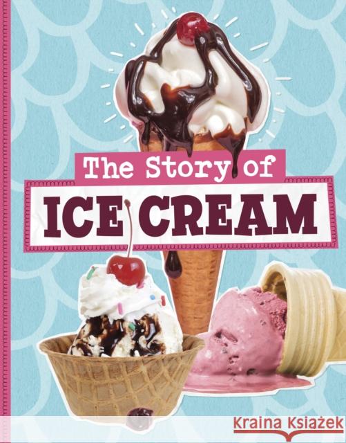 The Story of Ice Cream Gloria Koster 9781398258891