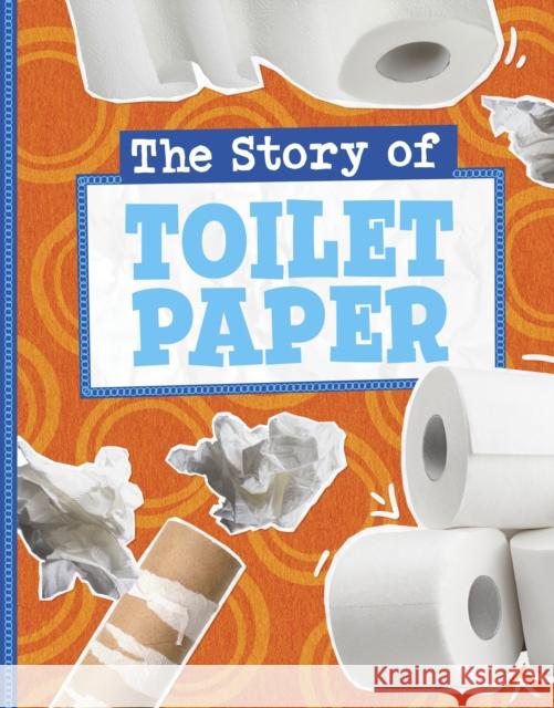 The Story of Toilet Paper Gloria Koster 9781398258907