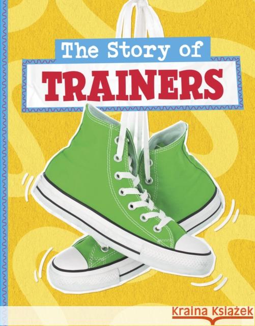 The Story of Trainers Mae Respicio 9781398258914 Capstone Global Library Ltd