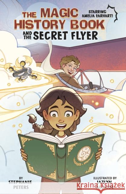 The Magic History Book and the Secret Flier: Starring Amelia Earhart! Stephanie Peters 9781398259775