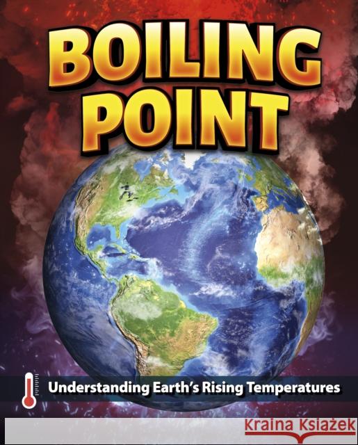 Boiling Point: Understanding Earth’s Rising Temperatures Golriz Golkar 9781398260481 Capstone Global Library Ltd
