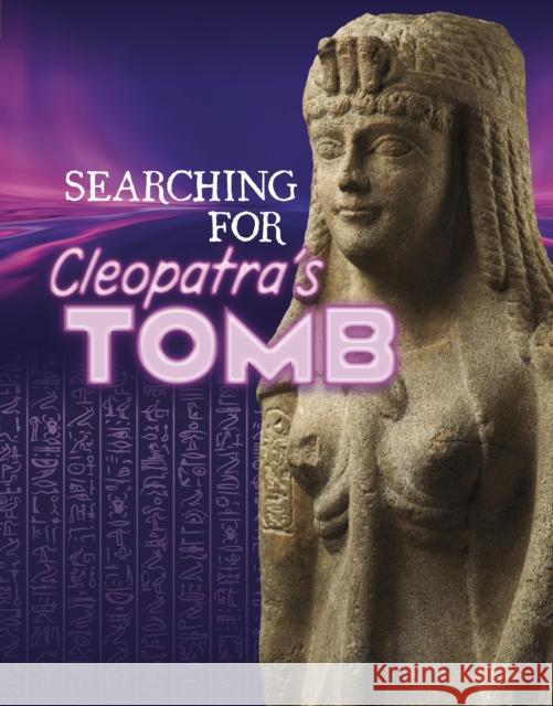 Searching for Cleopatra’s Tomb Jose Cruz 9781398260627
