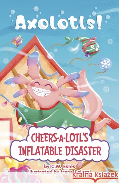 Cheers-a-Lotl's Inflatable Disaster C.W. Estes 9781398260870