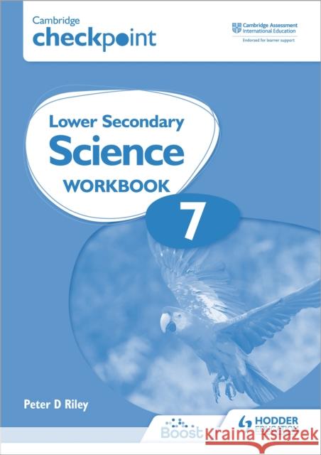 Cambridge Checkpoint Lower Secondary Science Workbook 7: Second Edition Peter Riley 9781398301399 Hodder Education