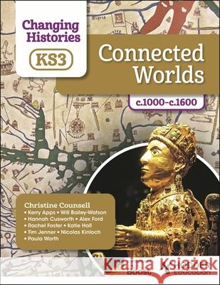 Changing Histories for KS3: Connected Worlds, c.1000–c.1600 Katie Hall 9781398307032