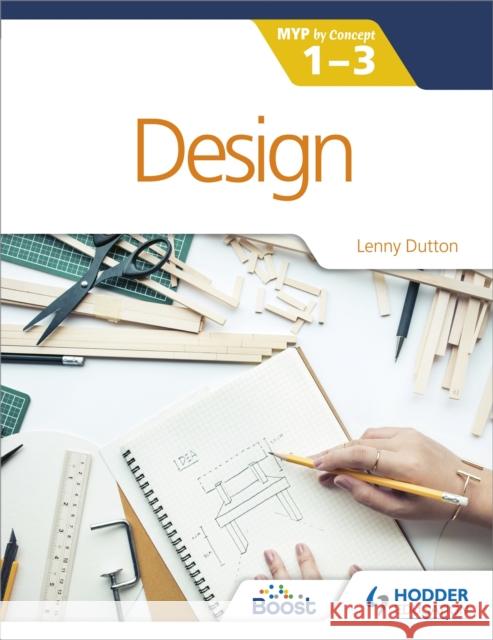 Design for the IB MYP 1-3: By Concept Lenny Dutton 9781398307889