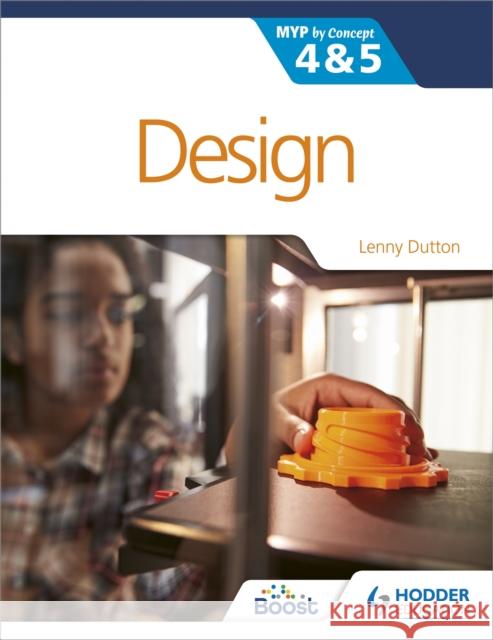 Design for the IB MYP 4&5: By Concept Lenny Dutton 9781398307896 Hodder Education
