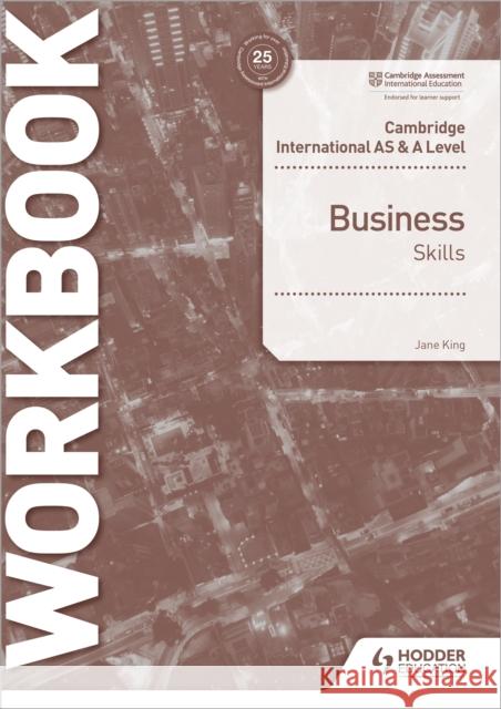 Cambridge International AS & A Level Business Skills Workbook King, Jane 9781398308152 Hodder Education