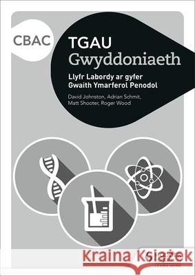 CBAC TGAU Gwyddoniaeth Llyfr Labordy i Ddisgyblion ar gyfer Gwaith Ymarferol Penodol David Johnston Adrian Schmit Matt Shooter 9781398310124 Hodder Education