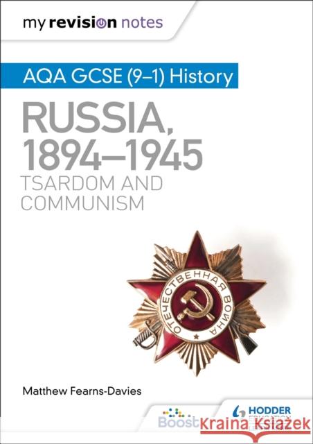 My Revision Notes: AQA GCSE (9–1) History: Russia, 1894–1945: Tsardom and communism Matthew Fearns-Davies 9781398310186