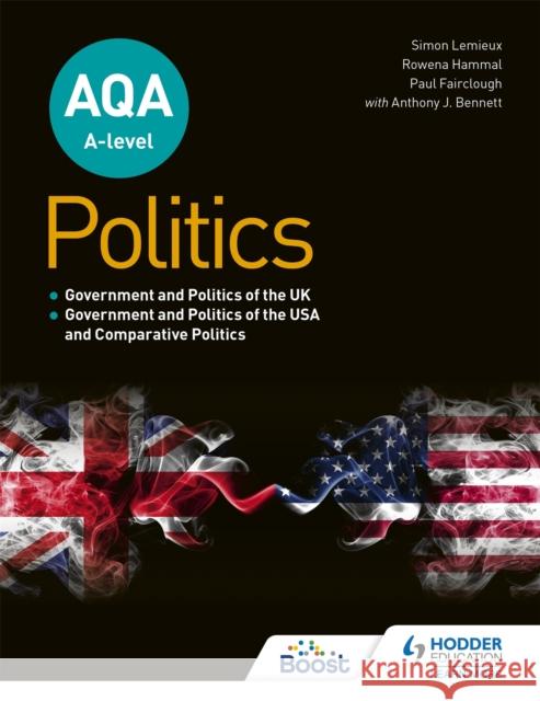 AQA A-level Politics: Government and Politics of the UK, Government and Politics of the USA and Comparative Politics Anthony J Bennett 9781398311329 Hodder Education
