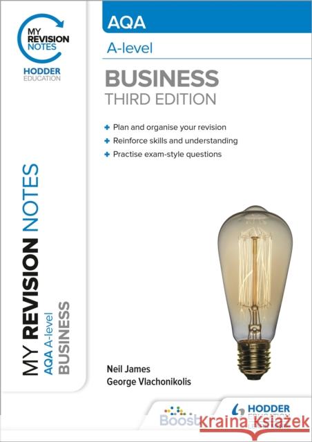 My Revision Notes: AQA A-level Business: Third Edition George Vlachonikolis 9781398311909 Hodder Education