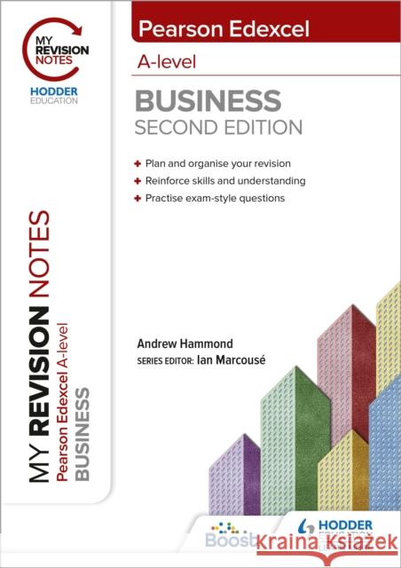 My Revision Notes: Edexcel A-level Business Second Edition Andrew Hammond 9781398311916