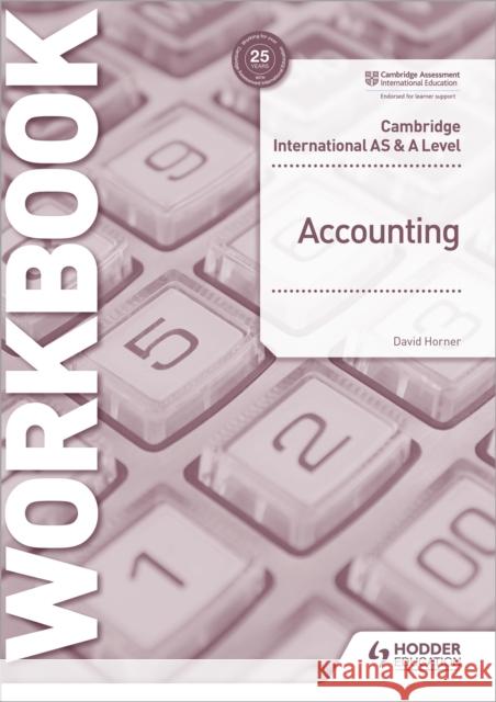 Cambridge International AS and A Level Accounting Workbook David Horner 9781398317543