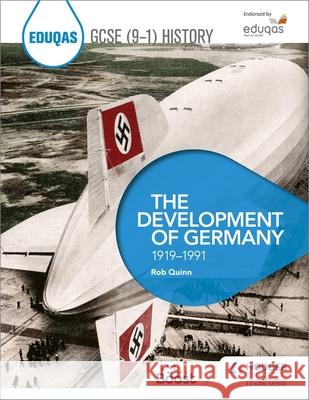 Eduqas GCSE (9-1) History: The Development of Germany, 1919-1991 Rob Quinn 9781398318182