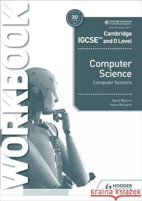 Cambridge IGCSE and O Level Computer Science Computer Systems Workbook Helen Williams 9781398318496