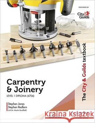 The City & Guilds Textbook: Carpentry &  Joinery for the Level 1 Diploma (6706) Stephen Redfern Stephen Jones  9781398319370 Hodder Education