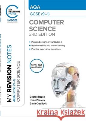 My Revision Notes: AQA GCSE (9-1) Computer Science, Third Edition George Rouse Lorne Pearcey Gavin Craddock 9781398321151