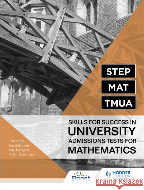 STEP, MAT, TMUA: Skills for success in University Admissions Tests for Mathematics Richard Lissaman Tim Honeywill David Bedford 9781398323315 Hodder Education