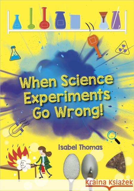 Reading Planet: Astro – When Science Experiments Go Wrong! - Earth/White band Thomas, Isabel 9781398324121