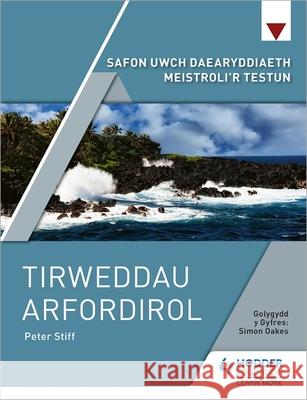 Safon Uwch Daearyddiaeth Meistroli'r Testun: Tirweddau Arfordirol Peter Stiff 9781398324411