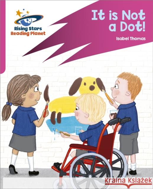 Reading Planet: Rocket Phonics – Target Practice – It is Not a Dot! – Pink A Thomas, Isabel 9781398325777