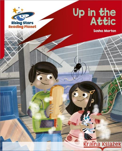 Reading Planet: Rocket Phonics – Target Practice – Up in the Attic – Red A Sasha Morton 9781398325937 Hodder Education