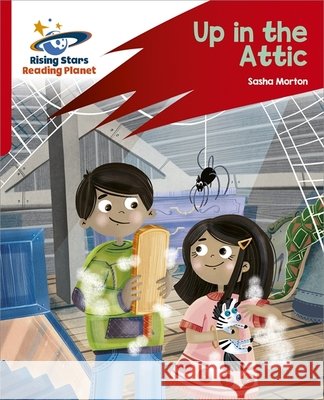 Reading Planet: Rocket Phonics – Target Practice – Up in the Attic – Red A Sasha Morton 9781398325937