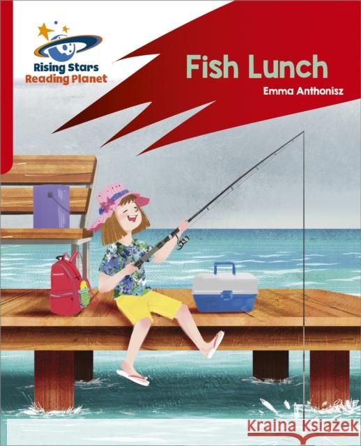 Reading Planet: Rocket Phonics – Target Practice – Fish Lunch – Red B Emma Anthonisz 9781398325951 Hodder Education