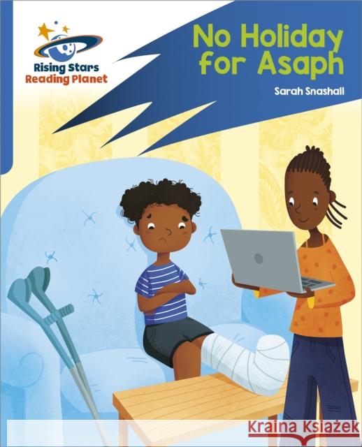 Reading Planet: Rocket Phonics – Target Practice – No Holiday For Asaph – Blue Snashall, Sarah 9781398326033 Hodder Education