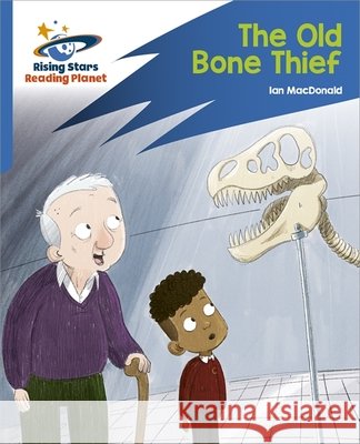 Reading Planet: Rocket Phonics – Target Practice – The Old Bone Thief – Blue Ian Macdonald 9781398326088