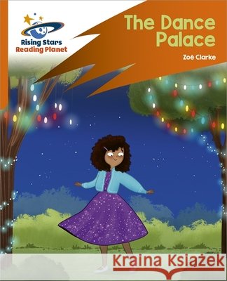 Reading Planet: Rocket Phonics – Target Practice – The Dance Palace – Orange Clarke, Zoe 9781398326170 Hodder Education