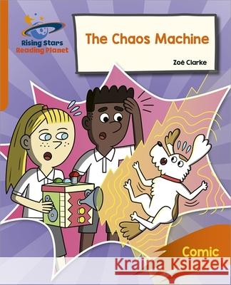 Reading Planet: Rocket Phonics – Target Practice – The Chaos Machine – Orange Clarke, Zoe 9781398326200 Hodder Education