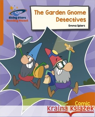 Reading Planet: Rocket Phonics – Target Practice – The Garden Gnome Detectives – Orange Emma Spiers 9781398326248