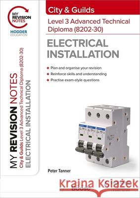My Revision Notes: City & Guilds Level 3 Advanced Technical Diploma in Electrical Installation (8202-30) Peter Tanner 9781398327337 Hodder Education
