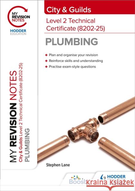 My Revision Notes: City & Guilds Level 2 Technical Certificate in Plumbing (8202-25) Stephen Lane   9781398327351 Hodder Education