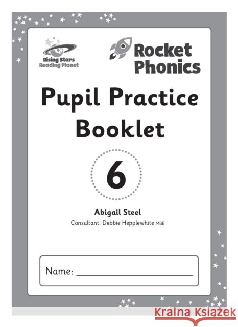 Reading Planet: Rocket Phonics – Pupil Practice Booklet 6 Abigail Steel 9781398327467