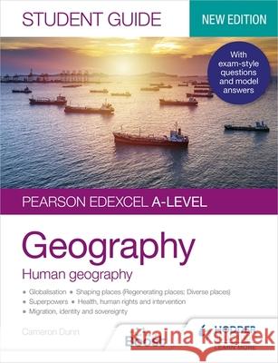 Pearson Edexcel A-level Geography Student Guide 2: Human Geography Dunn, Cameron 9781398328174