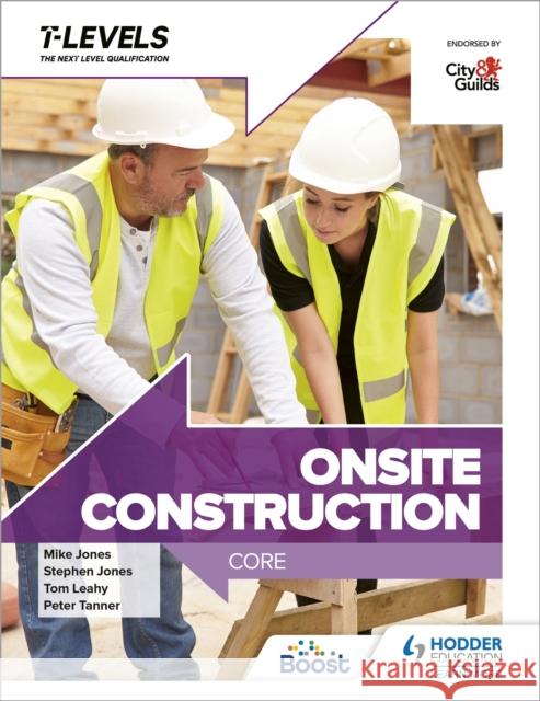 Onsite Construction T Level: Core Mike Jones 9781398332904 Hodder Education