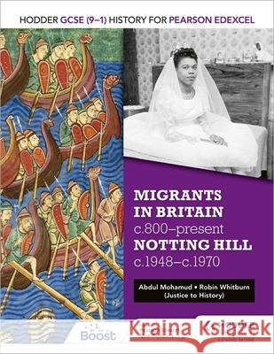 Hodder GCSE (9–1) History for Pearson Edexcel: Migrants in Britain, c800–present and Notting Hill c1948–c1970 Abdul Mohamud 9781398340558 Hodder Education